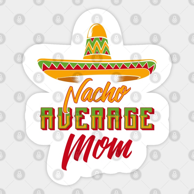 Nacho Average Mom Sticker by TShirtWaffle1